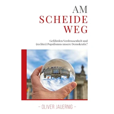 Abbildung von AM SCHEIDEWEG Gefährden Verdrossenheit und (rechter) Populismus unsere Demokratie?