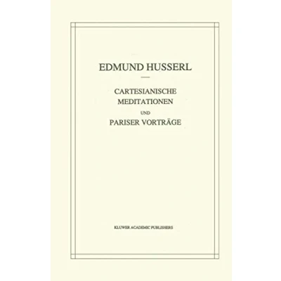 Abbildung von Cartesianische Meditationen und Pariser Vortrage: Nachdruck der 2. verb. Auflage (Husserliana: Edmund Husserl Gesammelte Werke, 1, Band 1)