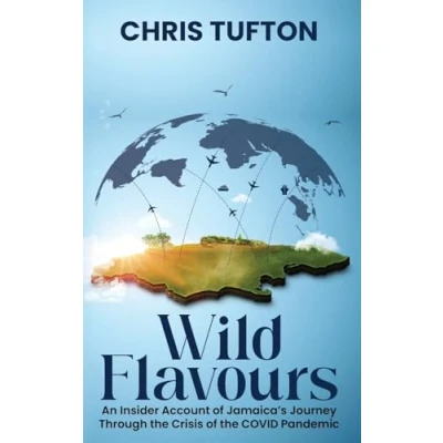 Abbildung von Wild Flavours: An Insider Account Of Jamaica’s Journey Through The Crisis Covid 19 Pandemic