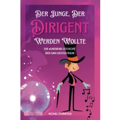 Abbildung von der Junge, Dirigent werden wollte: Eine Wunderbare Geschichte über einen großen Traum.
