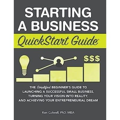 Abbildung von Starting a Business QuickStart Guide: The Simplified Beginner’s Guide to Launching Successful Small Business, Turning Your Vision into Reality, and ... (Starting Guides)