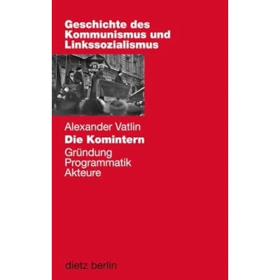Abbildung von Die Komintern: Gründung, Programmatik, Akteure (Geschichte des Kommunismus und Linkssozialismus)