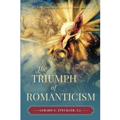 Abbildung von The Triumph of Romanticism (Os Justi Studies in Catholic Tradition)