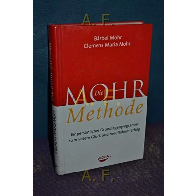 Abbildung von Die Mohr Methode: Ihr persönliches Grundlagenprogramm zu privatem Glück und beruflichem Erfolg: beruflichen Erfolg