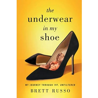 Abbildung von The Underwear in My Shoe: Journey Through IVF, Unfiltered