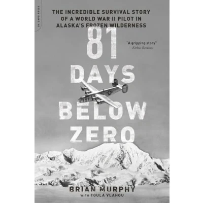 Abbildung von 81 Days Below Zero: The Incredible Survival Story of a World War II Pilot in Alaska&#039;s Frozen Wilderness