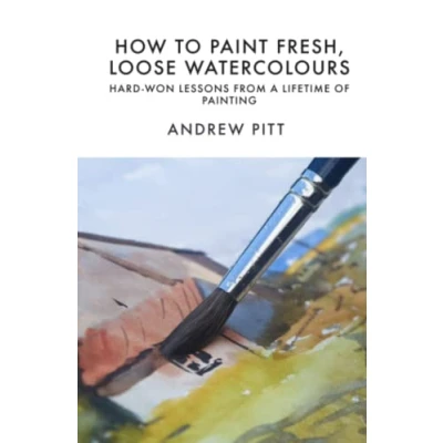 Abbildung von How to Paint Fresh, Loose Watercolours: Hard won Lessons from a Lifetime of Painting