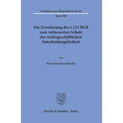 Abbildung von Die Erweiterung des § 123 BGB zum verbesserten Schutz der rechtsgeschäftlichen Entscheidungsfreiheit (Schriften Bürgerlichen Recht)