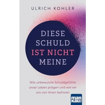 Abbildung von Diese Schuld ist nicht meine: wie unbewusste Schuldgefühle unser Leben prägen und wir uns von ihnen befreien. Mit zahlreichen Fallbeispielen sowie Anleitung zur LösUS® Technik