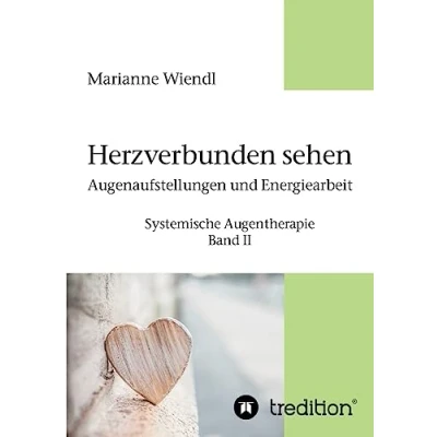Abbildung von Herzverbunden sehen: Augenaufstellungen und Energiearbeit: Systemische Augentherapie Band II