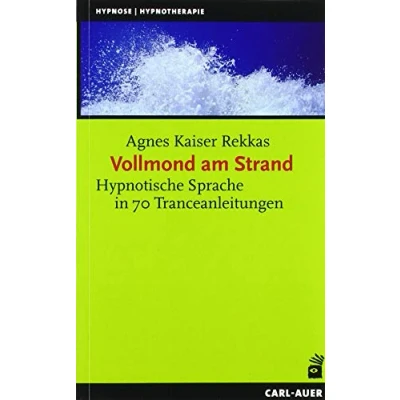 Abbildung von Auer System Verlag, Carl Vollmond am Strand: Hypnotische Sprache in 70 Tranceanleitungen (Hypnose und Hypnotherapie)