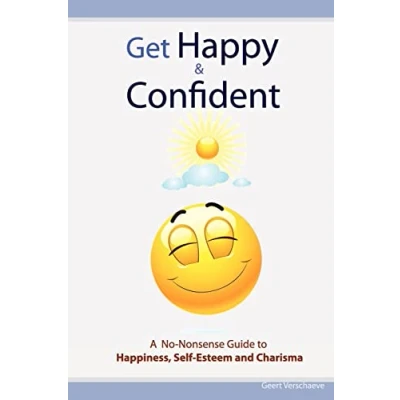 Abbildung von Get Happy &amp; Confident: A No Nonsense Guide to Happiness, Self Esteem and charisma