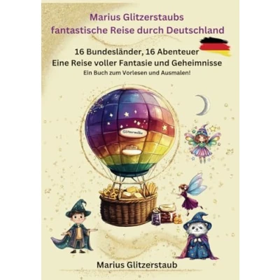Abbildung von Marius Glitzerstaubs fantastische Reise durch Deutschland: 16 Bundesländer, Abenteuer Eine voller Fantasie und Geheimnisse. Ein Vorlesebuch zum Träumen Ausmalen