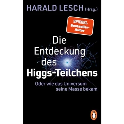Abbildung von Die Entdeckung des Higgs Teilchens: Oder wie das Universum seine Masse bekam