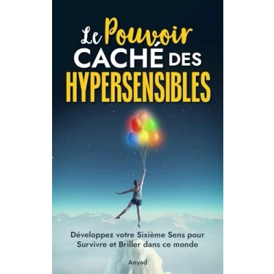 Abbildung von Le Pouvoir Caché des Hypersensibles: Développez votre Sixième Sens pour Survivre et Briller dans ce monde