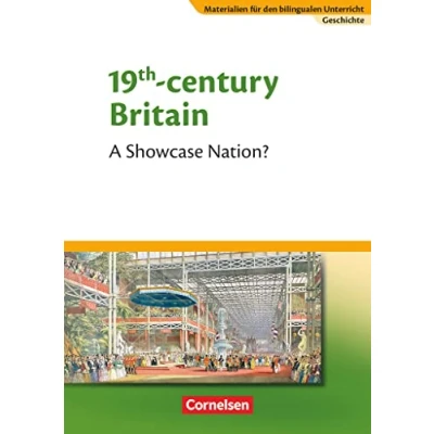 Abbildung von Materialien für den bilingualen Unterricht CLIL Modules: Geschichte 8./9. Schuljahr: 19th Century Britain A Showcase Nation? Textheft