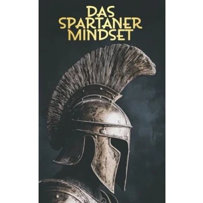 Abbildung von Das Spartaner Mindset: Die Kunst der mentalen Stärke und Resilienz in unsicheren Zeiten