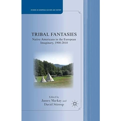 Abbildung von Tribal Fantasies: Native Americans in the European Imaginary, 19002010 (Studies Culture and History)