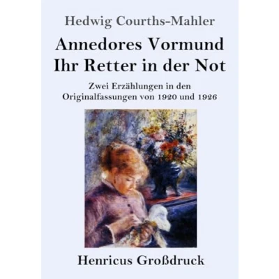 Abbildung von Annedores Vormund / Ihr Retter in der Not (Großdruck): Zwei Erzählungen den Originalfassungen von 1920 und 1926