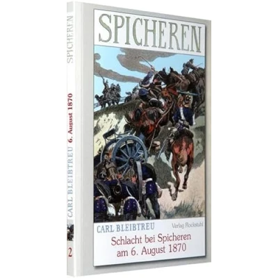 Abbildung von Schlacht bei Spicheren am 6. August 1870: Band 2 der 19 bändigen Gesamtausgabe von Carl Bleibtreu zum Deutsch Französischen Krieg 1870/71
