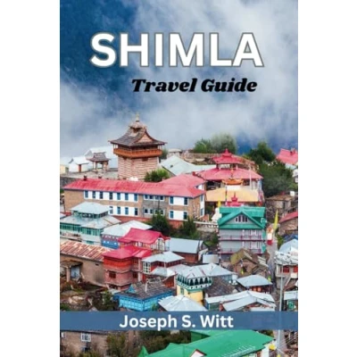 Abbildung von SHIMLA Travel GUIDE: Your Ultimate Guide to Discovering the Queen of Hills Landmarks, Scenic Landscapes, Vibrant Culture, and Adventure