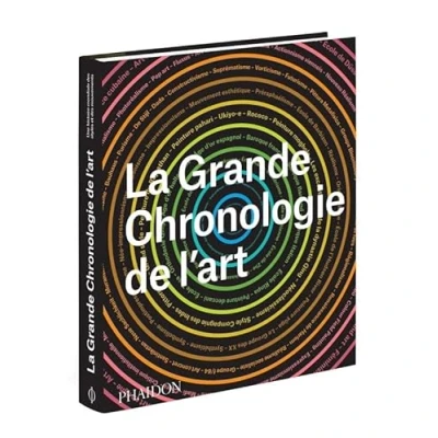 Abbildung von La Grande Chronologie de l&#039;Art: UNE HISTOIRE MONDIALE DES STYLES ET MOUVEMENTS
