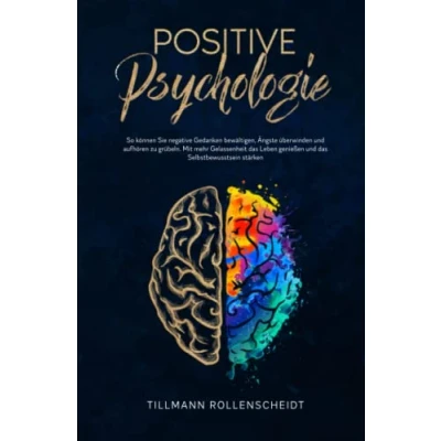 Abbildung von Positive Psychologie: So können Sie negative Gedanken bewältigen, Ängste und Grübeln stoppen. Mit mehr Gelassenheit das Leben genießen Selbstbewusstsein stärken.