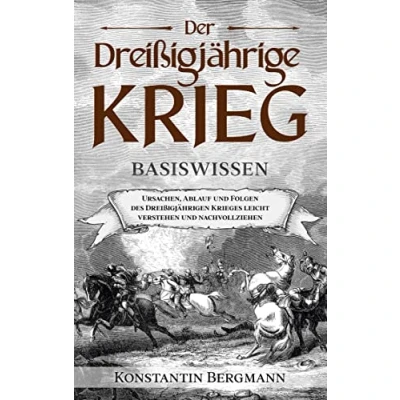 Abbildung von Der Dreißigjährige Krieg Basiswissen: Ursachen, Ablauf und Folgen des Dreißigjährigen Krieges leicht verstehen nachvollziehen