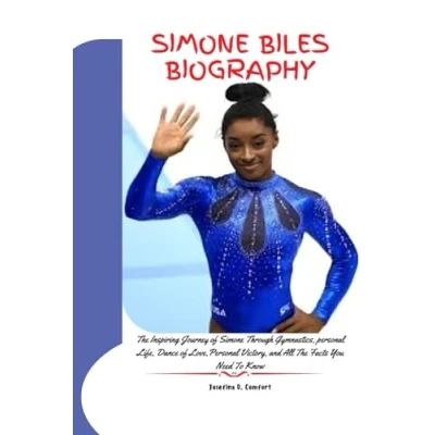 Abbildung von Simone BILES BIOGRAPHY: The Inspiring Journey of Through Gymnastics, personal Life, Dance love, victory, and All Facts You Need To Know (Biography Famous People)