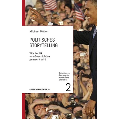 Abbildung von Politisches Storytelling: Wie Politik aus Geschichten gemacht wird (Schriften zur Rettung des öffentlichen Diskurses)