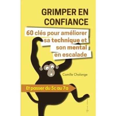Abbildung von GRIMPER en CONFIANCE 60 clés pour améliorer sa technique Et son mental escalade: passer du 5c au 7a (ESCALADE PROGRESSION, Band 1)