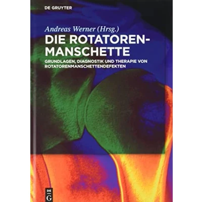 Abbildung von Die Rotatorenmanschette: Grundlagen, Diagnostik und Therapie von Rotatorenmanschettendefekten