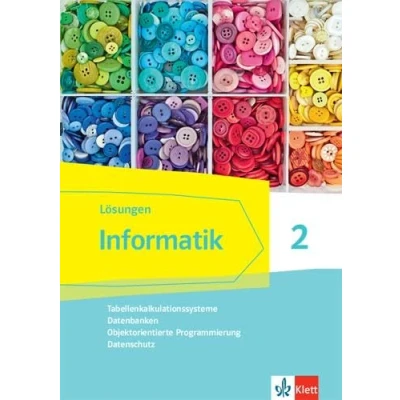 Abbildung von Informatik 2 (Tabellenkalkulationssysteme, Datenbanken, Objektorientierte Programmierung, Datenschutz). Ausgabe Bayern: Lösungen Klassen 9/10