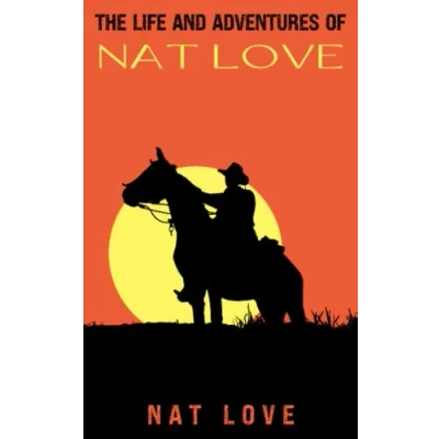 Abbildung von The Life and Adventures of Nat Love: Western Book by Love Black History (Annotated)