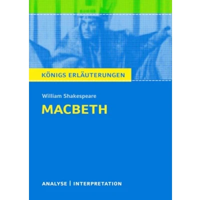Abbildung von Macbeth von William Shakespeare Textanalyse und Interpretation: mit Zusammenfassung, Inhaltsangabe, Charakterisierung, Prüfungsaufgaben Lösungen ... Erläuterungen Materialien, Band 117)