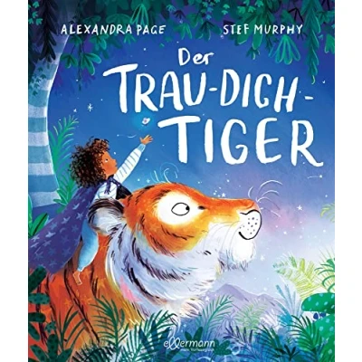 Abbildung von Der Trau dich Tiger: Bilderbuch über den achtsamen Umgang mit Sorgen und Kummer für Kinder ab 3 Jahren