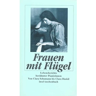 Abbildung von Frauen mit Flügel: Lebensberichte berühmter Pianistinnen. Von Clara Schumann bis Haskil (insel taschenbuch)