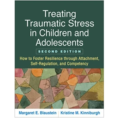 Abbildung von Treating Traumatic Stress in Children and Adolescents, Second Edition: How to Foster Resilience through Attachment, Self Regulation, Competency