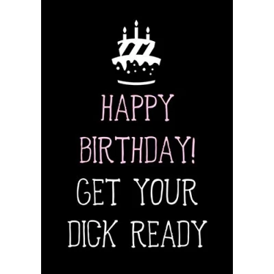 Abbildung von Happy Birthday! Get Your Dick Ready: Naughty Birthday Gifts for Him Husband Boyfriend Men Funny Gag and Sexy Card Alternative (Funny Him, Band 1)