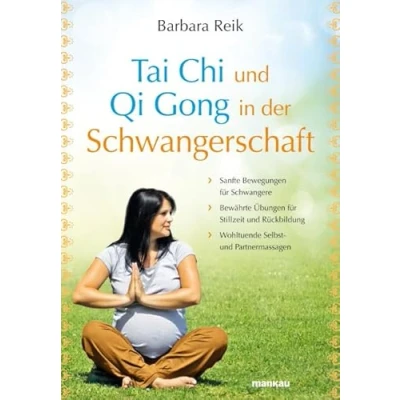 Abbildung von Tai Chi und Qi Gong in der Schwangerschaft: Sanfte Bewegungen für Schwangere Bewährte Übungen Stillzeit Rückbildung Wohltuende Selbst Partnermassagen
