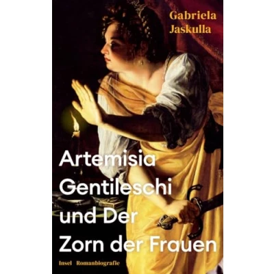 Abbildung von Artemisia Gentileschi und der Zorn Frauen: Romanbiografie Über die bedeutendste Malerin des Barock, »Beyoncé Kunstgeschichte«