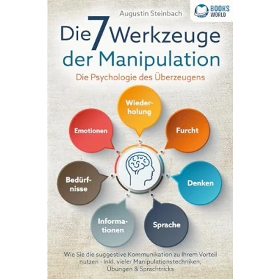 Abbildung von die 7 Werkzeuge der Manipulation Psychologie des Überzeugens: Wie Sie suggestive Kommunikation zu Ihrem Vorteil nutzen Inkl. vieler Manipulationstechniken, Übungen und Sprachtricks