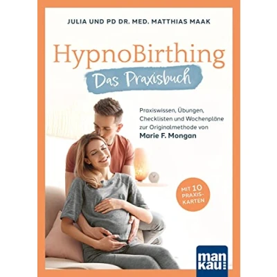 Abbildung von HypnoBirthing. Das Praxisbuch: Praxiswissen, Übungen, Checklisten und Wochenpläne zur Originalmethode von Marie F. Mongan. Mit 10 Praxiskarten