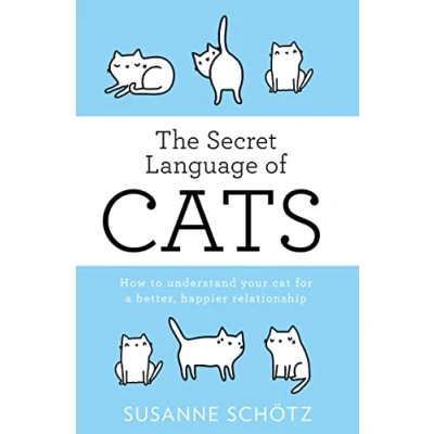 Abbildung von THE SECRET LANGUAGE OF CATS: How to understand your cat for a better, happier relationship