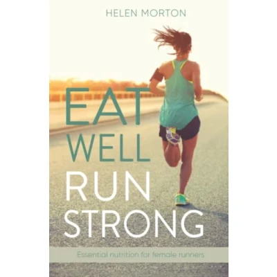 Abbildung von Eat Well, Run Strong: Essential nutrition for female runners