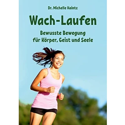Abbildung von Wach Laufen: Bewusste Bewegung für Körper, Geist und Seele (Michelles Gesundheit Ratgeber Körper Seele)