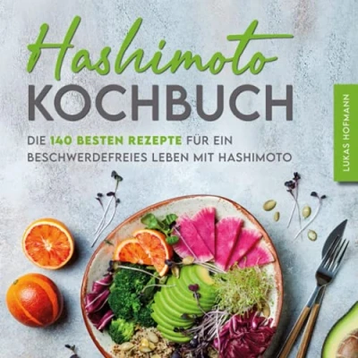 Abbildung von Hashimoto Kochbuch: Die 140 besten Rezepte für ein beschwerdefreies Leben mit