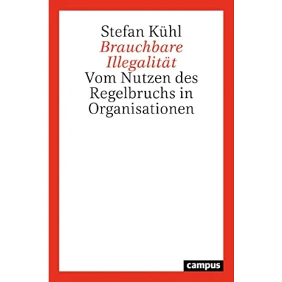 Abbildung von Brauchbare Illegalität: Vom Nutzen des Regelbruchs in Organisationen