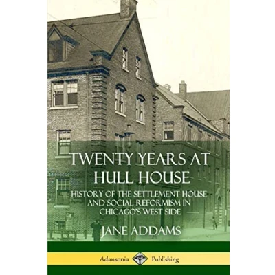 Abbildung von Twenty Years at Hull House: History of the Settlement House and Social Reformism in Chicago’s West Side