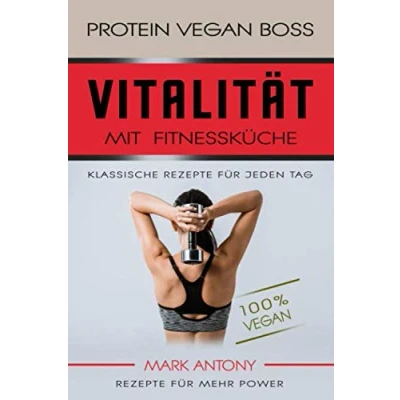 Abbildung von PROTEIN Vegan BOSS * VITALITÄT MIT FOOD Klassische REZEPTE für jeden Tag FÜR MEHR POWER 100 %